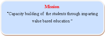 Rounded Rectangle: MissionCapacity building of  the students through imparting value based education 
